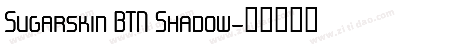 Sugarskin BTN Shadow字体转换